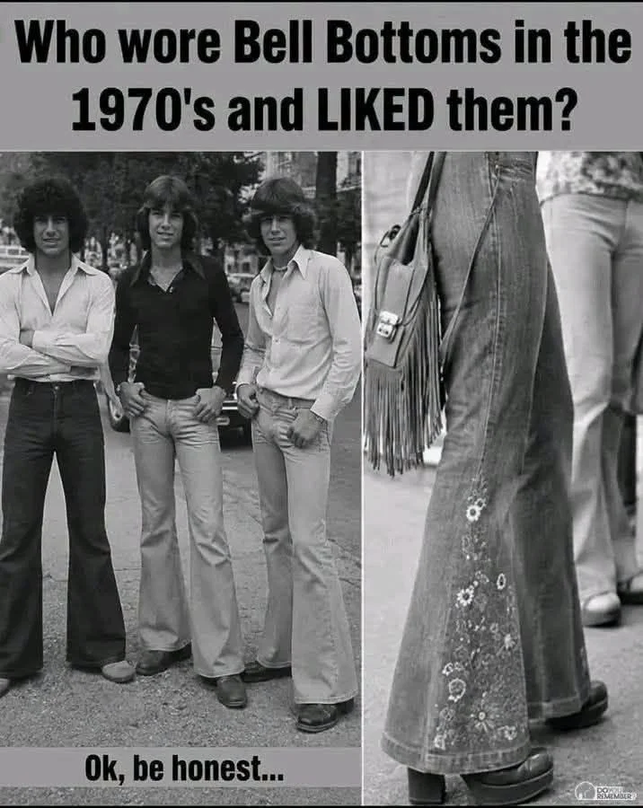 Off course! Bell bottoms or Hip Huggers! That was the dress code.